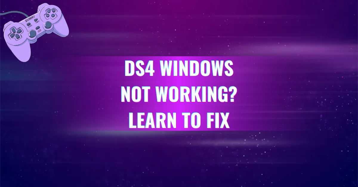 DS4 Windows Not Working Learn to Fix