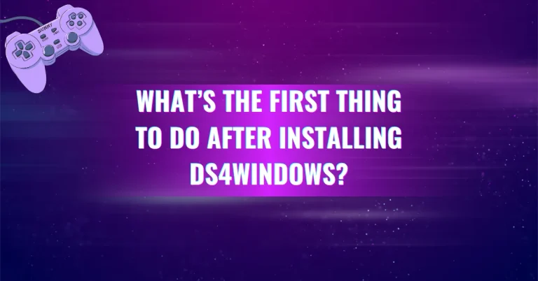 What’s the First Thing to Do After Installing DS4Windows?