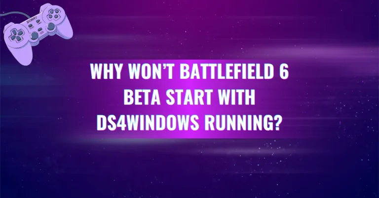 Why Won’t Battlefield 6 Beta Start With DS4Windows Running